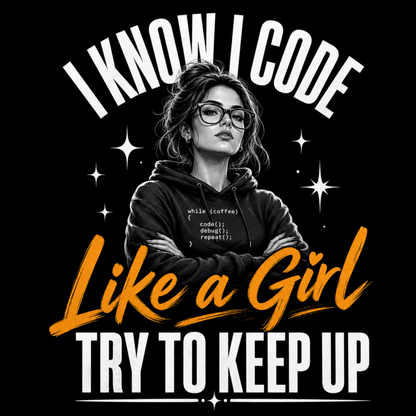 A black graphic print featuring a black-and-white illustration of a woman with glasses and arms crossed, surrounded by white text reading 'I KNOW I CODE' and 'TRY TO KEEP UP' with large orange text reading 'Like a Girl'.
