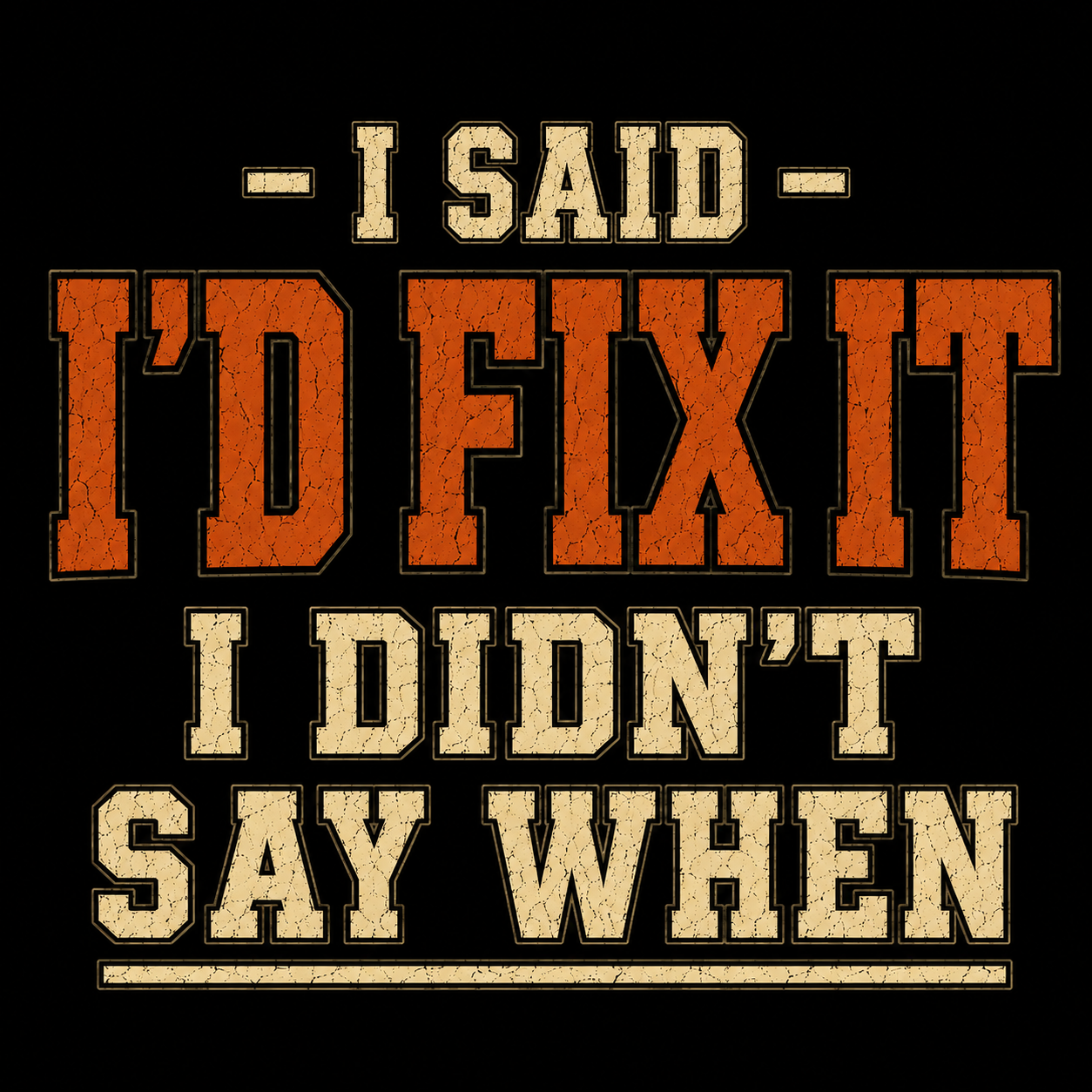 I'd Fix It I Didn't Say When T-Shirt