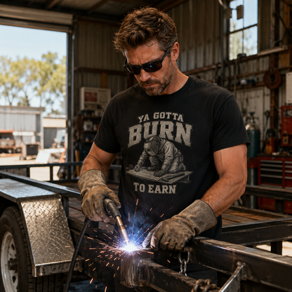 Ya Gotta Burn to Earn T‑Shirt