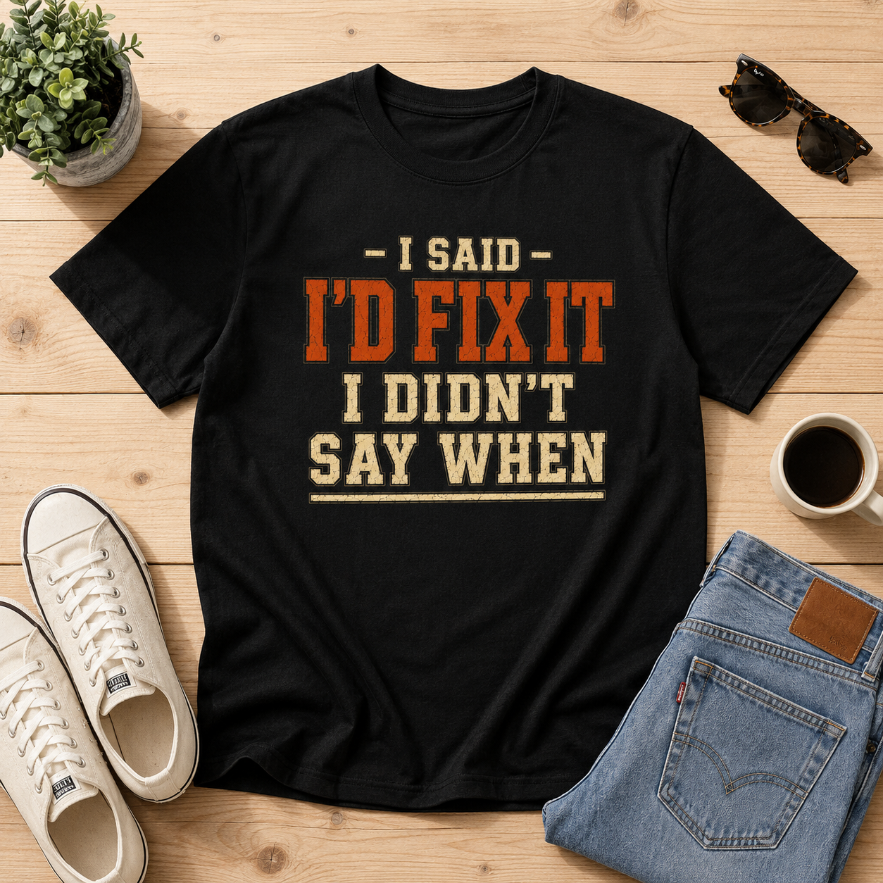 I'd Fix It I Didn't Say When T-Shirt