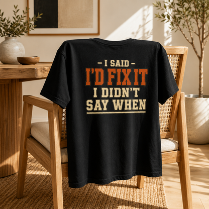 I'd Fix It I Didn't Say When T-Shirt