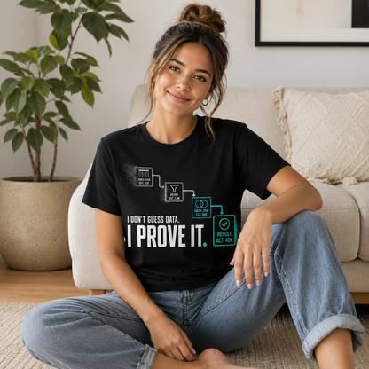 I Don’t Guess Data — I Prove It T-Shirt
