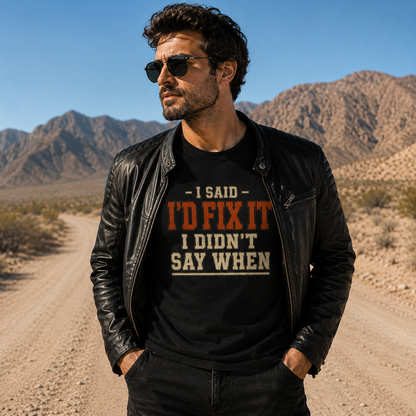 I'd Fix It I Didn't Say When T-Shirt