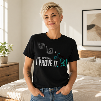 I Don’t Guess Data — I Prove It T-Shirt