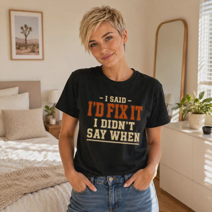I'd Fix It I Didn't Say When T-Shirt